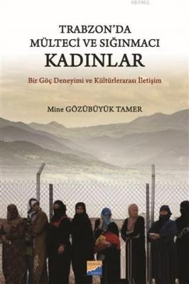 Trabzon'da Mülteci ve Sığınmacı Kadınlar Bir Göç Deneyimi ve Kültürler