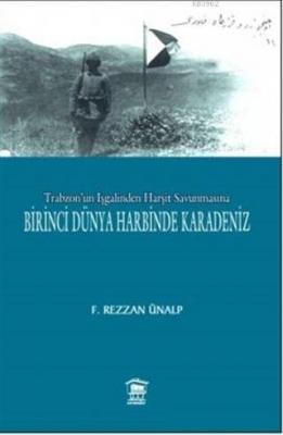 Trabzon'un İşgalinden Harşit Savunmasına Birinci Dünya Savaşında Karad