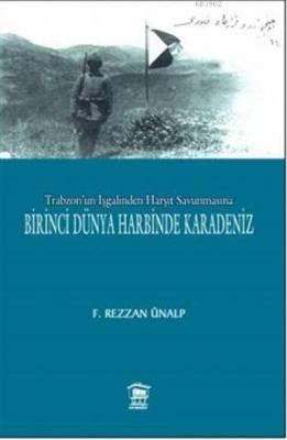 Trabzon'un İşgalinden Harşit Savunmasına Birinci Dünya Savaşında Karadeniz