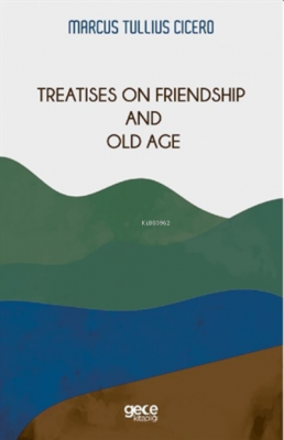 Treatises On Friendship And Old Age Marcus Tullius Cicero