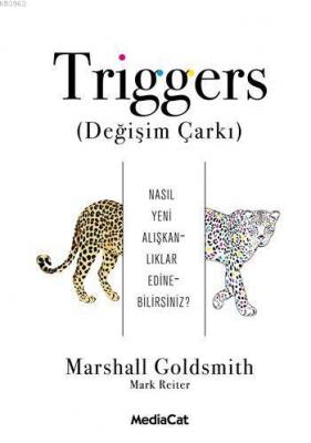 Triggers (Değişim Çarkı) Marshall Goldsmith Mark Reiter Marshall Golds