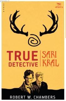 true Detective - Sarı Kral Robert W. Chambers