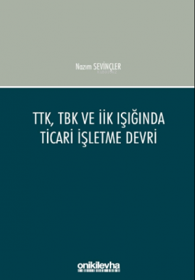 Ttk, Tbk Ve Iik Işığında Ticari Işletme Devri