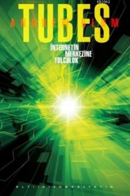 Tubes - İnternetin Merkezine Yolculuk