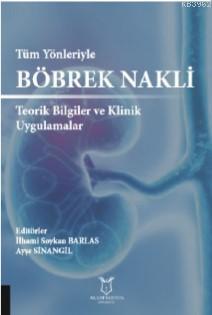 Tüm Yönleriyle Böbrek Nakli Teorik Bilgiler ve Klinik Uygulamalar