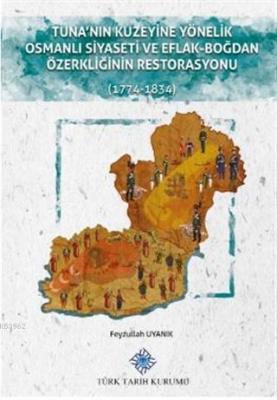 Tuna'nın Kuzeyine Yönelik Osmanlı Siyaseti ve Eflak-Boğdan Özerkliğinin Restorasyonu