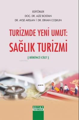 Turizmde Yeni Umut: Sağlık Turizmi (Birinci Cilt) Ayşe Arslan Erhan Co