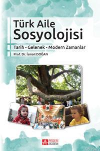 Türk Aile Sosyolojisi Tarih-Gelenek-Modern Zamanlar İsmail Doğan