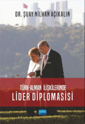 Türk - Alman İlişkilerinde Lider Diplomasisi Şuay Nilhan Açıkalın
