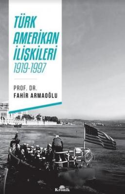 Türk-Amerikan İlişkileri 1919-1997 Fahir Armaoğlu