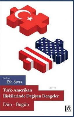 Türk-Amerikan İlişkilerinde Değişen Dengeler Dün-Bugün Kolektif