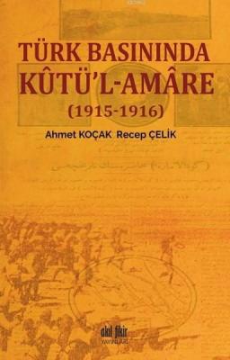 Türk Basınında Kutü'l-Amare - (1915-1916) Ahmet Koçak