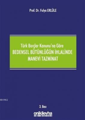 Türk Borçlar Kanunu'na Göre Bedensel Bütünlüğün İhlalinde Manevi Tazminat
