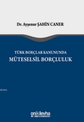 Türk Borçlar Kanunu'nda Müteselsil Borçluluk Ayşenur Şahin Caner