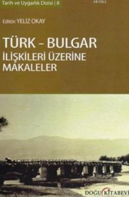 Türk - Bulgar İlişkileri Üzerine Makaleler Yeliz Okay
