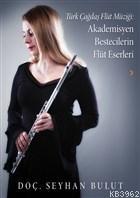 Türk Çağdaş Flüt Müziği: Akademisyen Bestecilerin Flüt Eserleri Seyhan