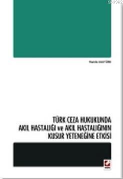 Türk Ceza Hukukunda Akıl Hastalığı ve Akıl Hastalığının Kusur Yeteneğine Etkisi