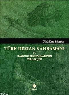 Türk Destan Kahramanı ve Başkurt Destanlarının Tipolojisi Ülkü Kara Dü