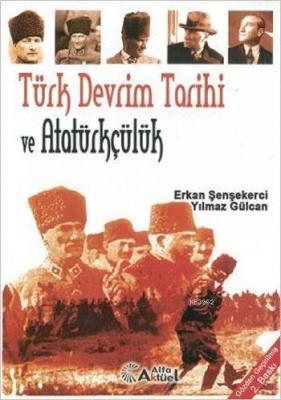 Türk Devrim Tarihi ve Atatürkçülük Erkan Şenşekerci Yılmaz Gülcan Erka