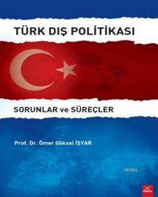 Türk Dış Politikası Sorunlar ve Süreçler Ömer Göksel İşyar