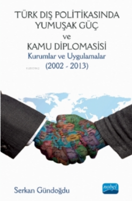 Türk Dış Politikasında Yumuşak Güç Ve Kamu Diplomasisi : Kurumlar Ve U