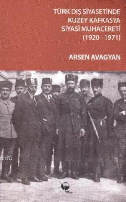 Türk Dış Siyasetinde Kuzey Kafkasya Siyasi Muhacereti Arsen Avagyan
