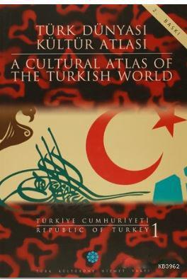 Türk Dünyası Kültür Atlası - A Cultural Atlas Of The Turkish World / Türkiye Cumhuriyeti 1 - Republi
