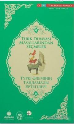 Türk Dünyası Masallarından Seçmeler (Türkçe - Kazak Türkçesi)