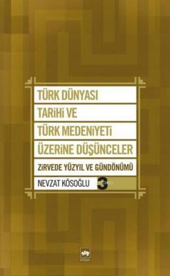 Türk Dünyası Tarihi ve Türk Medeniyeti Üzerine Düşünceler 3 Nevzat Kös