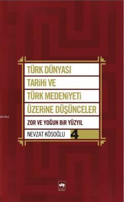 Türk Dünyası Tarihi ve Türk Medeniyeti Üzerine Düşünceler 4 Nevzat Kös