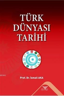 Türk Dünyası Tarihi İsmail Aka