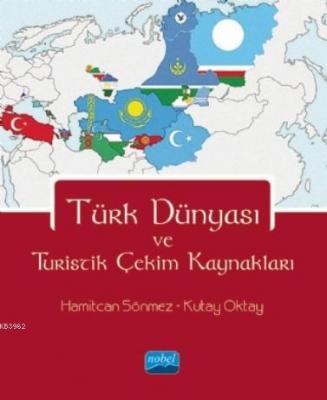 Türk Dünyası ve Turistik Çekim Kaynakları Hamitcan Sönmez