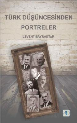 Türk Düşüncesinden Portreler Levent Bayraktar