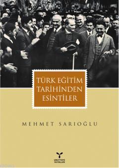 Türk Eğitim Tarihinden Esintiler Mehmet Sarıoğlu