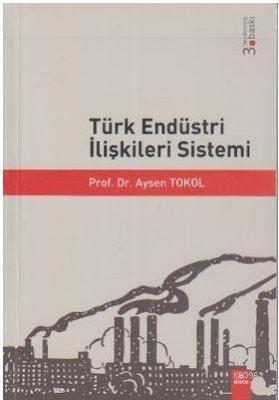 Türk Endüstri İlişkileri Sistemi Aysen Tokol