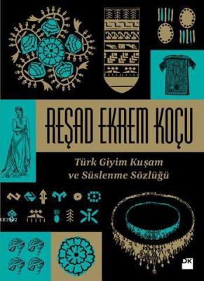 Türk Giyim Kuşam ve Süslenme Sözlüğü Reşad Ekrem Koçu
