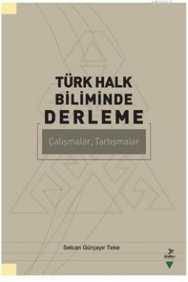 Türk Halk Biliminde Derleme Selcan Gürçayır Teke