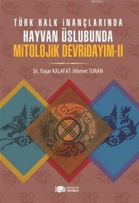 Türk Halk İnanmalarında Hayvan Üslubunda Mitolojik Devridayım - II Yaş