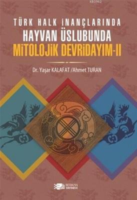Türk Halk İnanmalarında Hayvan Üslubunda Mitolojik Devridayım - II