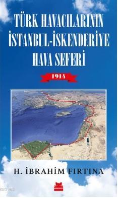 Türk Havacıların İstanbul - İskenderiye Hava Seferi 1914 H. İbrahim Fı