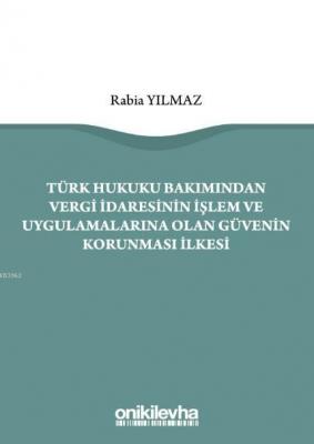Türk Hukuku Bakımından Vergi İdaresinin İşlem ve Uygulamalarına Olan G