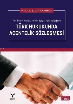 Türk Hukukunda Acentelik Sözleşmesi (Ciltli) Şaban Kayıhan