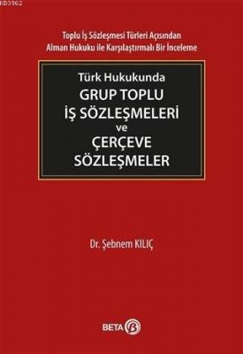 Türk Hukukunda Grup Toplu İş Sözleşmeleri ve Çerçeve Sözleşmeler