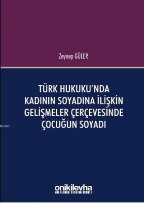 Türk Hukuku'nda Kadının Soyadına İlişkin Gelişmeler Çerçevesinde Çocuğun Soyadı