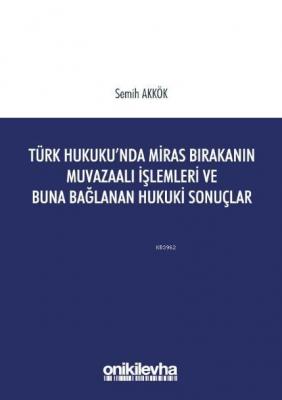 Türk Hukukunda Miras Bırakanın Muvazaalı İşlemleri ve Buna Bağlanan Hukuki Sonuçlar
