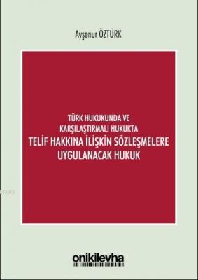 Türk Hukukunda ve Karşılaştırmalı Hukukta Telif Hakkına İlişkin Sözleşmelere Uygulanacak Hukuk