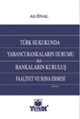Türk Hukukunda Yabancı Bankaların Durumu ile Bankaların Kuruluş, Faali