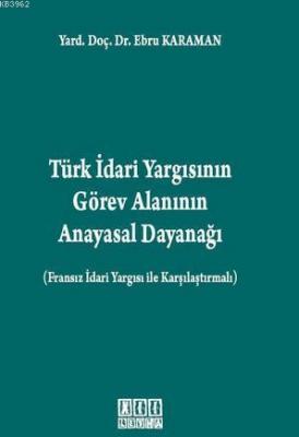 Türk İdari Yargısının Görev Alanının Anayasal Dayanağı Ebru Karaman