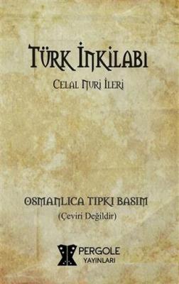 Türk İnkilabı (Osmanlıca Tıpkı Basım) Celal Nuri İleri