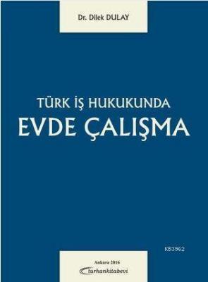 Türk İş Hukukunda Evde Çalışma Dilek Dulay